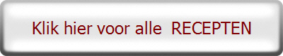 Klik hier voor alle  RECEPTEN